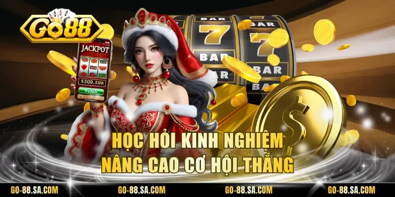 Học hỏi kinh nghiệm nâng cao cơ hội thắng Học hỏi kinh nghiệm nâng cao cơ hội thắng