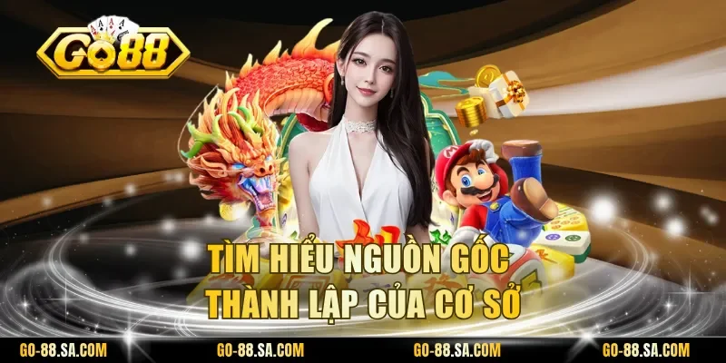 Tìm hiểu nguồn gốc thành lập của cơ sở Tìm hiểu nguồn gốc thành lập của cơ sở