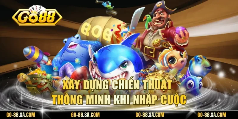 Xây dựng chiến thuật thông minh khi nhập cuộc